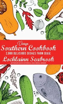 Vintage Southern Cookbook: 2,000 Delicious Dixie Dishes - Vintage Southern Cookbook: 2,000 Delicious Dishes From Dixie