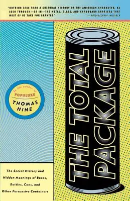 El paquete completo: La historia secreta y los significados ocultos de cajas, botellas, latas y otros envases persuasivos - The Total Package: The Secret History and Hidden Meanings of Boxes, Bottles, Cans and Other Persuasive Containers