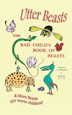 Bestias totales: El libro del niño malo de las bestias y más bestias (para niños peores) - Utter Beasts: The Bad Child's Book of Beasts and More Beasts (for Worse Children)