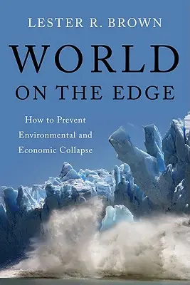 Un mundo al límite: cómo prevenir el colapso medioambiental y económico - World on the Edge: How to Prevent Environmental and Economic Collapse