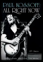 Paul Kossoff All Right Now - Las guitarras, el equipo, la música - Paul Kossoff: All Right Now - The Guitars, The Gear, The Music