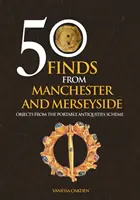 50 hallazgos de Manchester y Merseyside: objetos del Plan de Antigüedades Portátiles - 50 Finds From Manchester and Merseyside - Objects from the Portable Antiquities Scheme