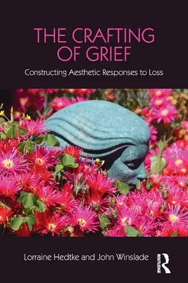 La elaboración del duelo: La construcción de respuestas estéticas a la pérdida - The Crafting of Grief: Constructing Aesthetic Responses to Loss