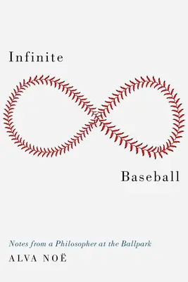 Béisbol infinito: Notas de un filósofo en el estadio - Infinite Baseball: Notes from a Philosopher at the Ballpark