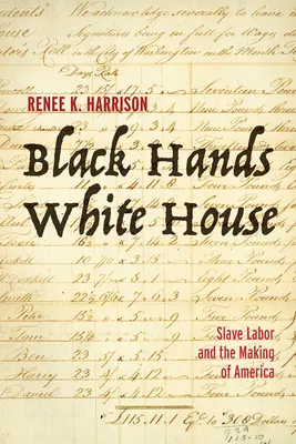 Manos negras, casa blanca: El trabajo esclavo y la formación de América - Black Hands, White House: Slave Labor and the Making of America