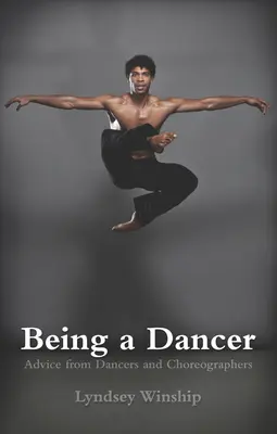 Ser bailarín: Consejos de bailarines y coreógrafos - Being a Dancer: Advice from Dancers and Choreographers