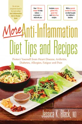 Más Consejos y Recetas de la Dieta Anti-Inflamatoria: Protéjase de las Enfermedades Cardíacas, la Artritis, la Diabetes, las Alergias, la Fatiga y el Dolor - More Anti-Inflammation Diet Tips and Recipes: Protect Yourself from Heart Disease, Arthritis, Diabetes, Allergies, Fatigue and Pain