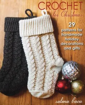 Ganchillo para Navidad: 29 patrones para decoraciones y regalos navideños hechos a mano - Crochet for Christmas: 29 Patterns for Handmade Holiday Decorations and Gifts