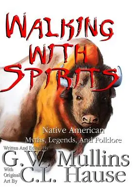 Walking With Spirits Mitos, leyendas y folclore de los nativos americanos - Walking With Spirits Native American Myths, Legends, And Folklore