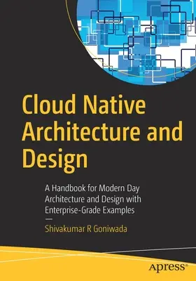 Cloud Native Architecture and Design: Un manual para la arquitectura y el diseño modernos con ejemplos de nivel empresarial - Cloud Native Architecture and Design: A Handbook for Modern Day Architecture and Design with Enterprise-Grade Examples