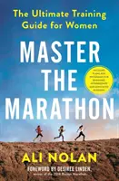 Domine el maratón: la guía de entrenamiento definitiva para mujeres - Master the Marathon - The Ultimate Training Guide for Women