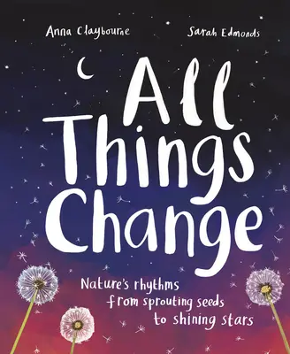 Todas las cosas cambian: Los ritmos de la naturaleza, de las semillas germinadas a las estrellas brillantes - All Things Change: Nature's Rhythms, from Sprouting Seeds to Shining Stars