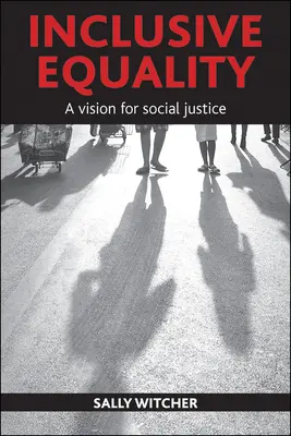 Igualdad inclusiva: Una visión de la justicia social - Inclusive Equality: A Vision for Social Justice