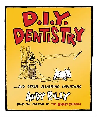 La odontología del bricolaje: Y otros inventos alarmantes - D.I.Y. Dentistry: And Other Alarming Inventions