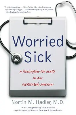 Preocupados por la enfermedad: receta para la salud en una sociedad sobretratada - Worried Sick: A Prescription for Health in an Overtreated America