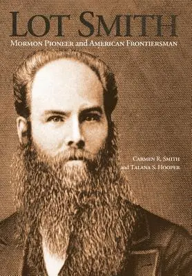 Lote Smith: Pionero mormón y hombre de frontera estadounidense - Lot Smith: Mormon Pioneer and American Frontiersman