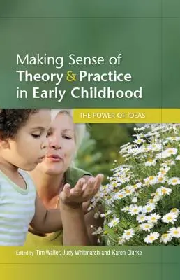 Dar sentido a la teoría y la práctica en la primera infancia: El poder de las ideas - Making Sense of Theory and Practice in Early Childhood: The Power of Ideas