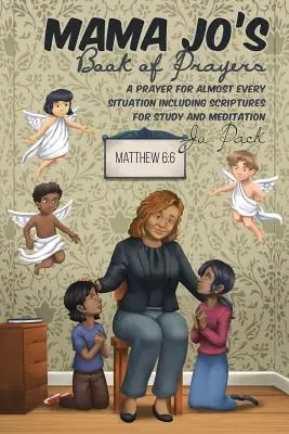 El libro de oraciones de Mama Jo: Una oración para casi todas las situaciones, con pasajes bíblicos para estudiar y meditar - Mama Jo's Book of Prayers: A Prayer for Almost Every Situation Including Scriptures for Study and Meditation