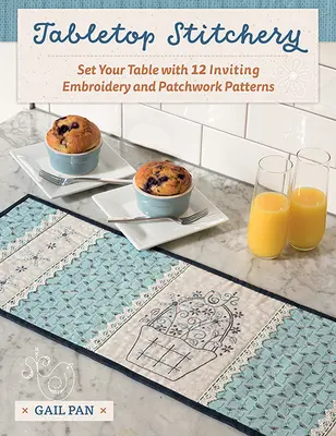 Costura de Mesa: Ponga su mesa con 12 atractivos patrones de bordado y patchwork - Tabletop Stitchery: Set Your Table with 12 Inviting Embroidery and Patchwork Patterns