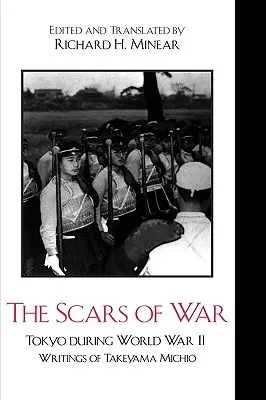 Las cicatrices de la guerra: Tokio durante la Segunda Guerra Mundial: Escritos de Takeyama Michio - The Scars of War: Tokyo during World War II: Writings of Takeyama Michio