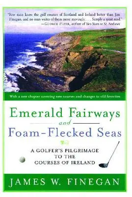 Fairways esmeralda y mares salpicados de espuma: Peregrinación de un golfista a los campos de Irlanda - Emerald Fairways and Foam-Flecked Seas: A Golfer's Pilgrimage to the Courses of Ireland