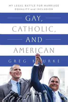 Gay, católico y estadounidense: Mi batalla legal por la igualdad matrimonial y la inclusión - Gay, Catholic, and American: My Legal Battle for Marriage Equality and Inclusion