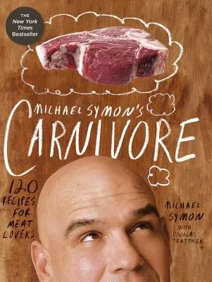 Carnivore de Michael Symon: 120 recetas para amantes de la carne - Michael Symon's Carnivore: 120 Recipes for Meat Lovers