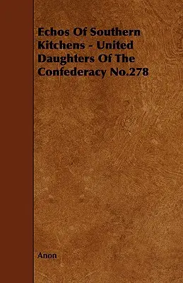 Echos de las cocinas del Sur - United Daughters of the Confederacy No.278 - Echos of Southern Kitchens - United Daughters of the Confederacy No.278