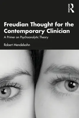 El pensamiento freudiano para el clínico contemporáneo: Un manual de teoría psicoanalítica - Freudian Thought for the Contemporary Clinician: A Primer on Psychoanalytic Theory