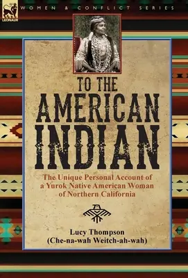 To the American Indian: el singular relato personal de una mujer indígena yurok del norte de California - To the American Indian: the Unique Personal Account of a Yurok Native American Woman of Northern California