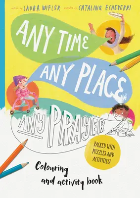 En cualquier momento, en cualquier lugar, en cualquier oración Libro de arte y actividades: Colorear, rompecabezas, laberintos y mucho más - Any Time, Any Place, Any Prayer Art and Activity Book: Coloring, Puzzles, Mazes and More