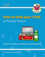 Cómo ayudar a su hijo en Primaria: De los primeros días a la fonética y las fracciones - How to Help your Child at Primary School: From First Days to Phonics and Fractions