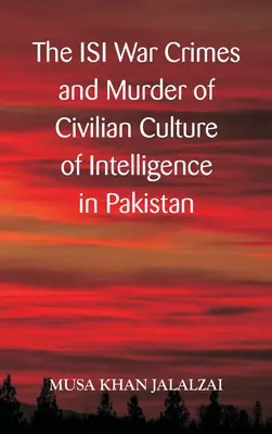 Los crímenes de guerra del ISI y el asesinato de civiles Cultura de inteligencia en Pakistán - The ISI War Crimes and Murder of Civilian Culture of Intelligence in Pakistan