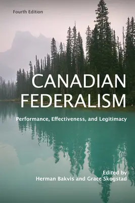 Federalismo canadiense: Desempeño, eficacia y legitimidad, cuarta edición - Canadian Federalism: Performance, Effectiveness, and Legitimacy, Fourth Edition