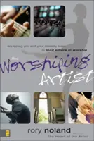 El artista que adora: Equipándote a ti y a tu equipo ministerial para guiar a otros en la adoración - The Worshiping Artist: Equipping You and Your Ministry Team to Lead Others in Worship