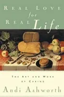 Amor real para una vida real: El arte y el trabajo de cuidar - Real Love for Real Life: The Art and Work of Caring