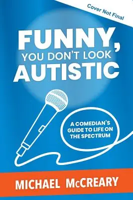 Gracioso, no pareces autista: Guía del cómico sobre la vida en el espectro autista - Funny, You Don't Look Autistic: A Comedian's Guide to Life on the Spectrum