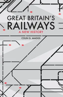 Los ferrocarriles británicos: una nueva historia - Great Britain's Railways - A New History