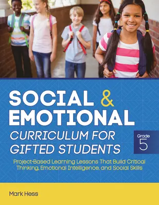 Social and Emotional Curriculum for Gifted Students: Grade 5, Project-Based Learning Lessons That Build Critical Thinking, Emotional Intelligence, and