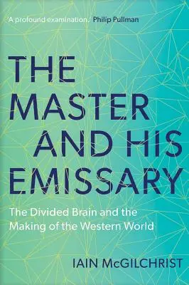 El maestro y su emisario: El cerebro dividido y la construcción del mundo occidental - The Master and His Emissary: The Divided Brain and the Making of the Western World