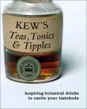 Kew's Teas, Tonics and Tipples: Bebidas botánicas inspiradoras para excitar su paladar - Kew's Teas, Tonics and Tipples: Inspiring Botanical Drinks to Excite Your Tastebuds