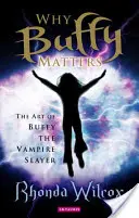 Por qué Buffy importa: El arte de Buffy Cazavampiros - Why Buffy Matters: The Art of Buffy the Vampire Slayer