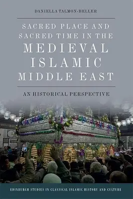 Lugar sagrado y tiempo sagrado en el Oriente Medio islámico medieval: Una perspectiva histórica - Sacred Place and Sacred Time in the Medieval Islamic Middle East: A Historical Perspective