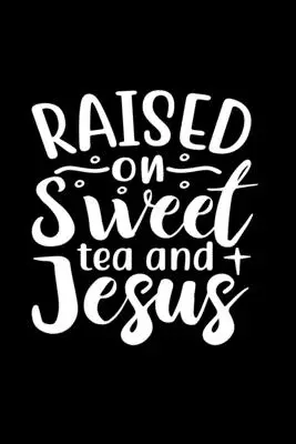 Criado con té dulce y Jesús - Raised On Sweet Tea And Jesus