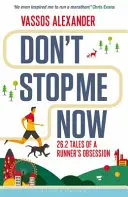 No me detengas ahora: 26.2 Relatos de la obsesión de un corredor - Don't Stop Me Now: 26.2 Tales of a Runner's Obsession