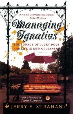 La gestión de Ignacio: La locura de los perros de la suerte y la vida en Nueva Orleans - Managing Ignatius: The Lunacy of Lucky Dogs and Life in New Orleans