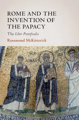 Roma y la invención del papado: el Liber Pontificalis - Rome and the Invention of the Papacy: The Liber Pontificalis