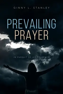 Prevailing Prayer: En busca de su presencia - Prevailing Prayer: In Pursuit of His Presence