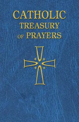 Tesoro católico de oraciones: Una colección de oraciones para todos los tiempos y estaciones - Catholic Treasury of Prayers: A Collection of Prayers for All Times and Seasons