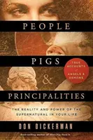 Personas, cerdos y principados: La realidad y el poder de lo sobrenatural en su vida - People, Pigs, and Principalities: The Reality and Power of the Supernatural in Your Life